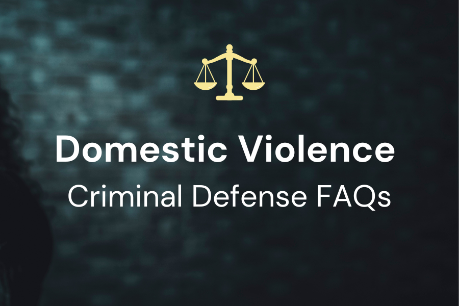 Criminal Defense Attorney – Domestic Violence FAQs