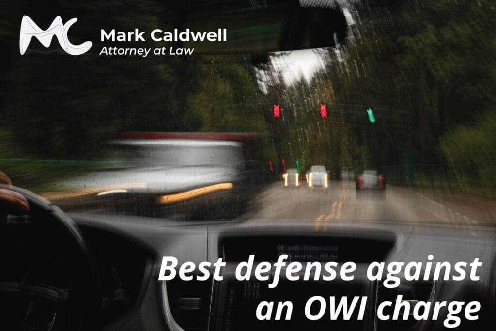 Best defense against an OWI charge - Mark Caldwell Law
